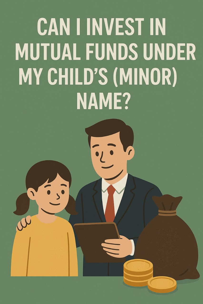 Can I invest in Mutual Funds under my child’s(minor) name?